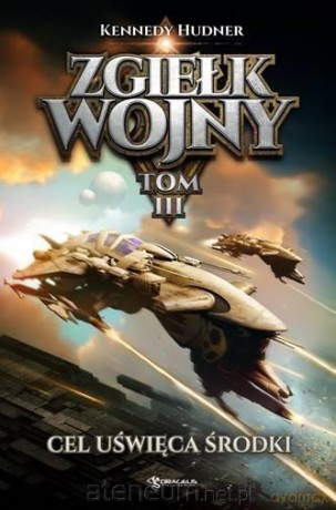 Zgiełk wojny (Tom 3) Cel uświęca środki - Kennedy Hudner [KSIĄŻKA]