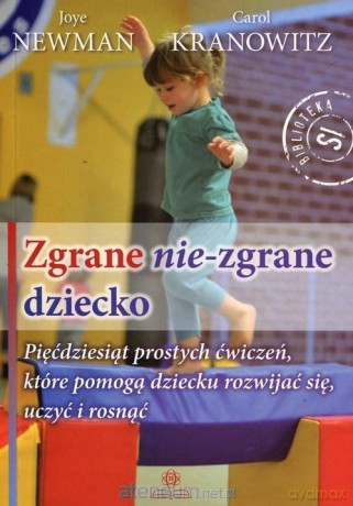 Zgrane nie-zgrane dziecko - Joye Newman, Carol Kranowitz [KSIĄŻKA]