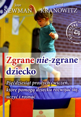 Zgrane nie-zgrane dziecko - Joye Newman, Carol Kranowitz [KSIĄŻKA]