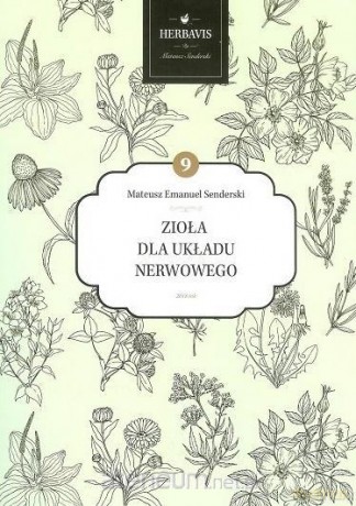 Zioła dla układu nerwowego - Mateusz E. Senderski [KSIĄŻKA]