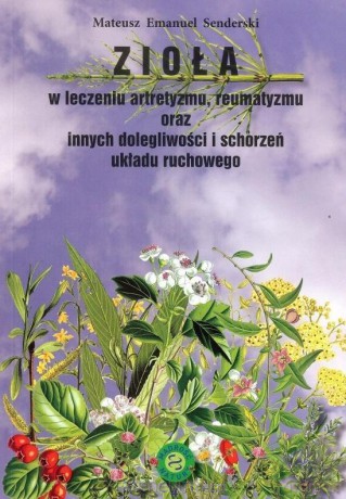 Zioła w leczeniu artretyzmu, reumatyzmu - Mateusz Senderski [KSIĄŻKA]