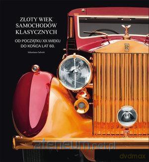 Złoty wiek samochodów klasycznych - Sebastiano Salvetti [KSIĄŻKA]