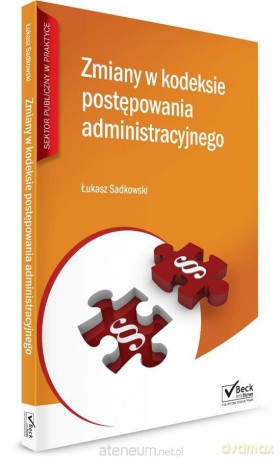 Zmiany w kodeksie postępowania administracyjnego - Łukasz Sadkowski [KSIĄŻKA]