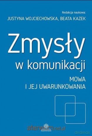 Zmysły w komunikacji cz. 2 Mowa i jej uwarunkowania [KSIĄŻKA]