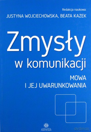 Zmysły w komunikacji cz. 2 Mowa i jej uwarunkowania [KSIĄŻKA]