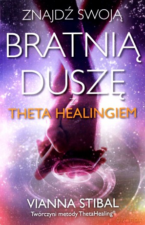 Znajdź swoją bratnią duszę z Theta Healingiem - Vianna Stibal [KSIĄŻKA]