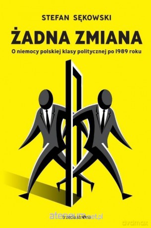 Żadna zmiana. O niemocy polskiej klasy - Stefan Sękowski [KSIĄŻKA]