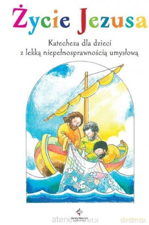 Życie Jezusa. Katecheza dla dzieci z lekką - Maria Brzostowska [KSIĄŻKA]