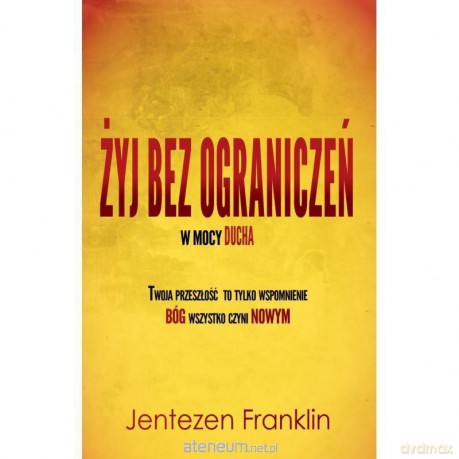 Żyj bez ograniczeń w mocy ducha - Franklin Jentezen [KSIĄŻKA]
