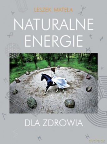 Naturalne energie dla zdrowia - Leszek Matela [KSIĄŻKA]