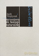Wprowadzenie do teologii naturalnej - Jacek Wojtysiak [KSIĄŻKA]
