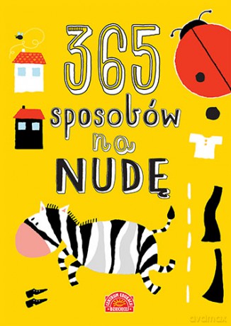 365 sposobów na nudę, zabawy i zadania wspierające rozwój dziecka [KSIĄŻKA]