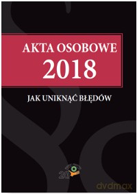 Akta osobowe 2018. Jak uniknąć błędów [KSIĄŻKA]