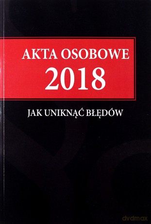 Akta osobowe 2018. Jak uniknąć błędów [KSIĄŻKA]