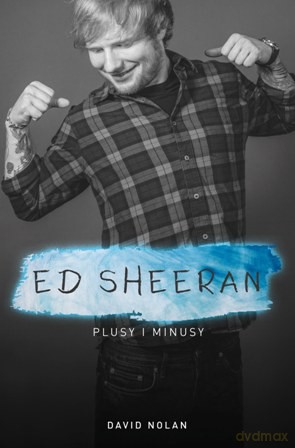 Ed Sheeran. Plusy i minusy - David Nolan [KSIĄŻKA]