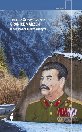 Granice marzeń. O państwach nieuznawanych - Tomasz Grzywaczewski [KSIĄŻKA]