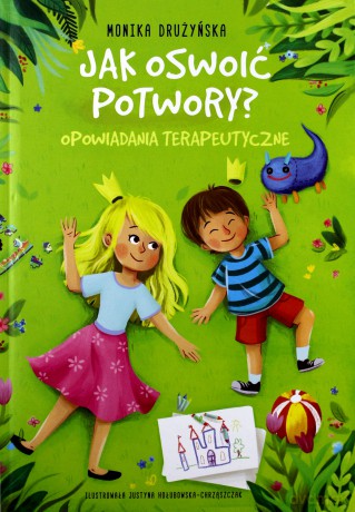 Jak oswoić potwory. Opowiadania terapeutyczne - Monika Drużyńska [KSIĄŻKA]