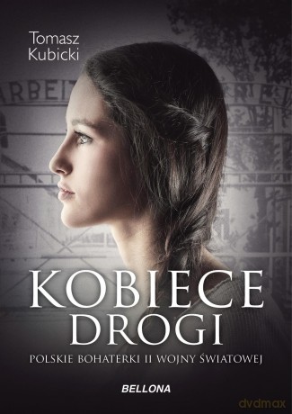 Kobiece drogi. Polskie bohaterki II Wojny Światowej - Piotr Tomasz Kubicki [KSIĄŻKA]