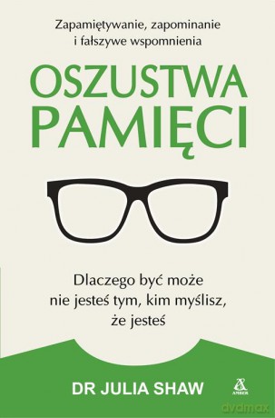Oszustwa pamięci - Julia Shaw [KSIĄŻKA]
