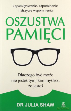 Oszustwa pamięci - Julia Shaw [KSIĄŻKA]