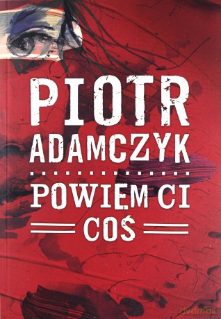 Powiem ci coś - Piotr Adamczyk [KSIĄŻKA]