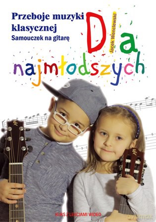 Przeboje muzyki klasycznej. Samouczek na gitarę dla najmłodszych - Jacek Wenclewski [KSIĄŻKA]