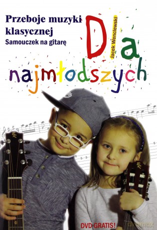 Przeboje muzyki klasycznej. Samouczek na gitarę dla najmłodszych - Jacek Wenclewski [KSIĄŻKA]