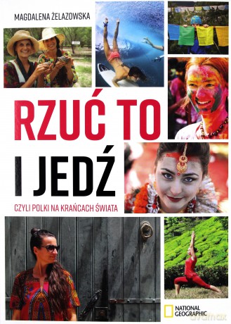 Rzuć to i jedź czyli Polki na krańcach świata - Magdalena Żelazowska [KSIĄŻKA]