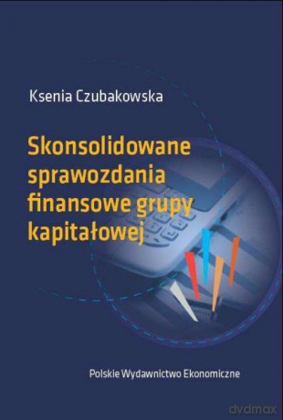 Skonsolidowane sprawozdanie finansowe grupy kapitałowej - Ksenia Czubakowska [KSIĄŻKA]