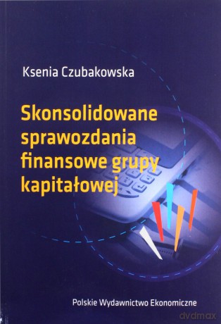 Skonsolidowane sprawozdanie finansowe grupy kapitałowej - Ksenia Czubakowska [KSIĄŻKA]