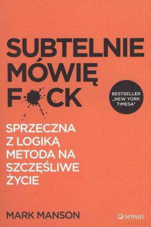 Subtelnie mówię f*ck - Mark Manson [KSIĄŻKA]