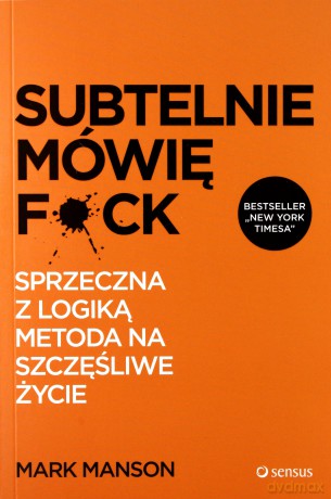 Subtelnie mówię f*ck - Mark Manson [KSIĄŻKA]