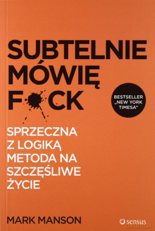 Subtelnie mówię f*ck - Mark Manson [KSIĄŻKA]