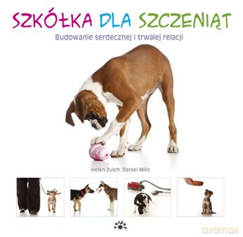 Szkółka dla szczeniąt. Budowanie serdecznej i trwałej relacji - Helen Zulch [KSIĄŻKA]