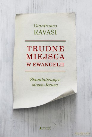 Trudne miejsca w ewangelii. Skandaliczne słowa Jezusa - Gianfranco Ravasi [KSIĄŻKA]