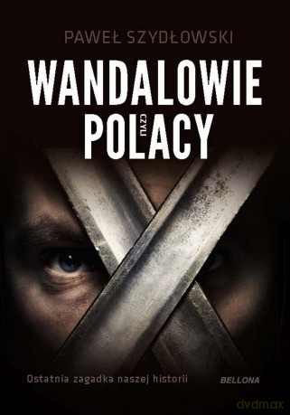 Wandalowie czyli Polacy. Ostatnia zagadka naszej historii - Paweł Szydłowski [KSIĄŻKA]