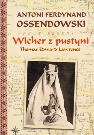 Wicher z pustyni. Thomas Edward Lawrence - Antoni Ferdynand Ossendowski [KSIĄŻKA]