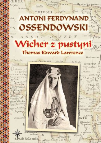 Wicher z pustyni. Thomas Edward Lawrence - Antoni Ferdynand Ossendowski [KSIĄŻKA]