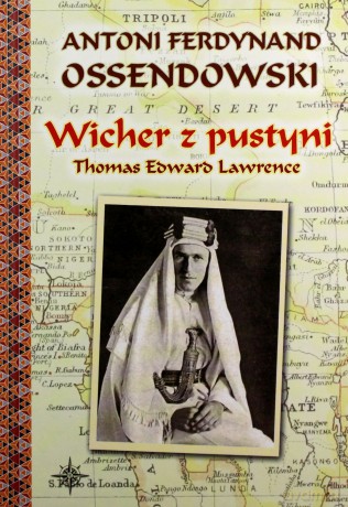 Wicher z pustyni. Thomas Edward Lawrence - Antoni Ferdynand Ossendowski [KSIĄŻKA]