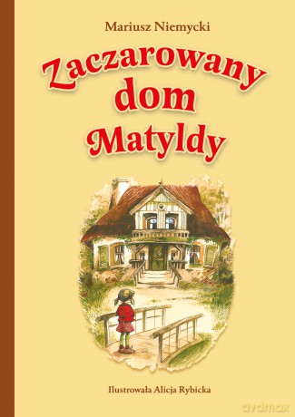 Zaczarowany dom Matyldy - Mariusz Niemycki [KSIĄŻKA]