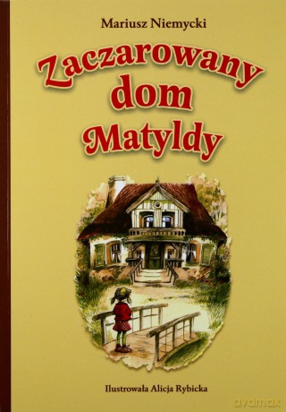 Zaczarowany dom Matyldy - Mariusz Niemycki [KSIĄŻKA]