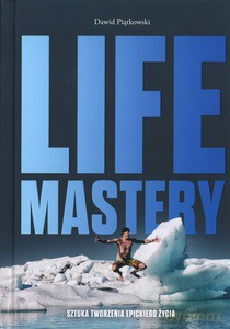 Life Mastery Sztuka tworzenia epickiego życia - Dawid Piątkowski [KSIĄŻKA]