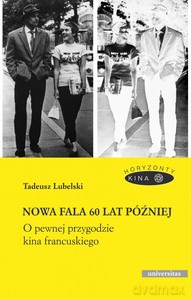 Nowa fala 60 lat później. O pewnej przygodzie kina francuskiego - Tadeusz Lubelski [KSIĄŻKA]