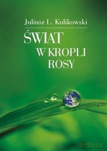Świat w kropli rosy - Juliusz L. Kulikowski [KSIĄŻKA]