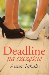 Deadline na szczęście - Anna Tabak [KSIĄŻKA]