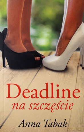 Deadline na szczęście - Anna Tabak [KSIĄŻKA]