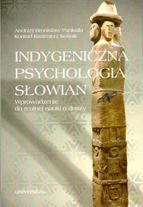 Indygeniczna psychologia Słowian. Wprowadzenie do realnej nauki o duszy - Andrzej Bronisław Pankalla, Konrad Kazimierz Kośnik [KSIĄŻKA]