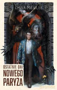 Ostatnie dni Nowego Paryża - China Mieville [KSIĄŻKA]