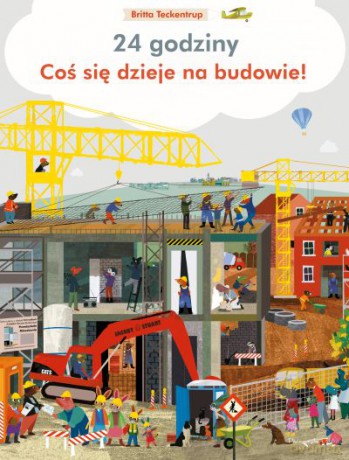 24 godziny. Coś się dzieje na budowie - Britta Teckentrup [KSIĄŻKA]