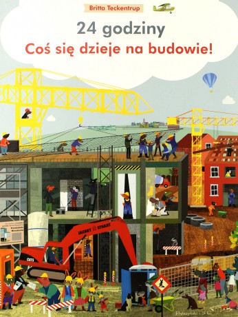 24 godziny. Coś się dzieje na budowie - Britta Teckentrup [KSIĄŻKA]